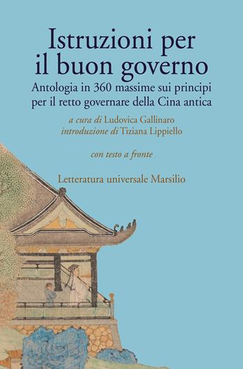 Istruzioni per il buon governo. Antologia in 360 massime sui principi per il retto governare della Cina antica. Testo originale a fronte  - Libro Marsilio 2022, Letteratura universale | Libraccio.it