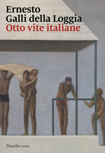 Otto vite italiane - Ernesto Galli Della Loggia - Libro Marsilio 2022, I nodi | Libraccio.it