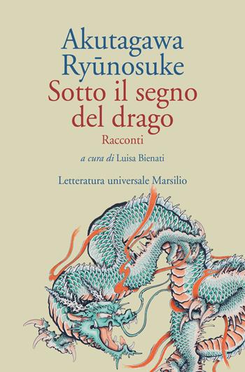 Sotto il segno del drago - Ryunosuke Akutagawa - Libro Marsilio 2021, Letteratura universale | Libraccio.it