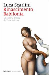 Rinascimento Babilonia. Una storia erotica dell'arte italiana