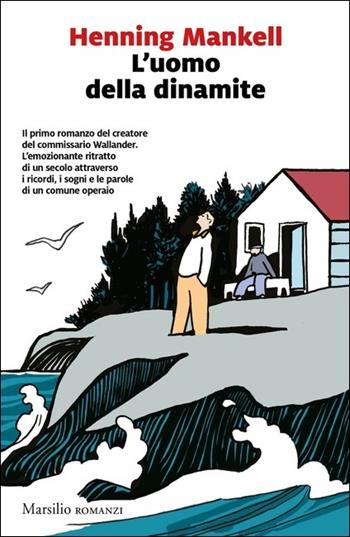 L'uomo della dinamite - Henning Mankell - Libro Marsilio 2020, Romanzi e racconti | Libraccio.it