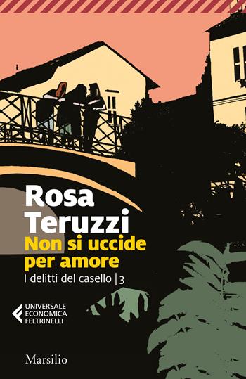 Non si uccide per amore. I delitti del casello. Vol. 3 - Rosa Teruzzi - Libro Marsilio 2020, Universale economica Feltrinelli | Libraccio.it