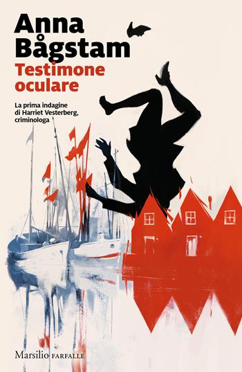 Testimone oculare. La prima indagine di Harriet Vesterberg, criminologa - Anna Bagstam - Libro Marsilio 2021, Farfalle | Libraccio.it
