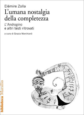 L' umana nostalgia della completezza. «L'Androgino» e altri testi ritrovati - Elémire Zolla - Libro Marsilio 2022, Biblioteca | Libraccio.it