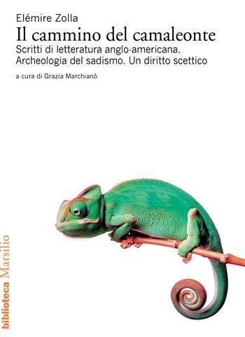 Il cammino del camaleonte. Scritti di letteratura anglo-americana. Archeologia del sadismo. Un diritto scettico - Elémire Zolla - Libro Marsilio 2024, Biblioteca | Libraccio.it