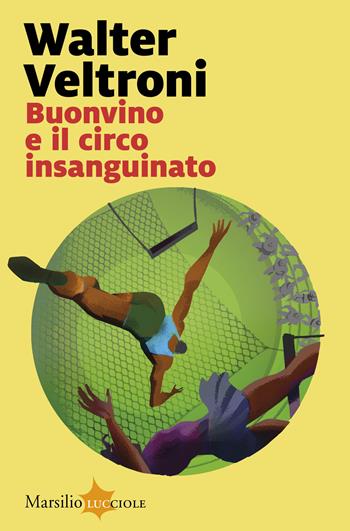 Buonvino e il circo insanguinato - Walter Veltroni - Libro Marsilio 2024, Lucciole | Libraccio.it