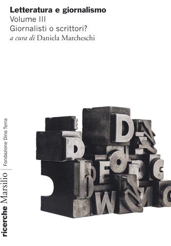Letteratura e giornalismo. Vol. 3: Giornalisti o scrittori?  - Libro Marsilio 2020 | Libraccio.it