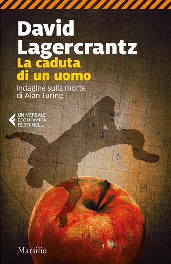 La caduta di un uomo. Indagine sulla morte di Alan Turing - David Lagercrantz - Libro Marsilio 2021, Universale economica Feltrinelli | Libraccio.it