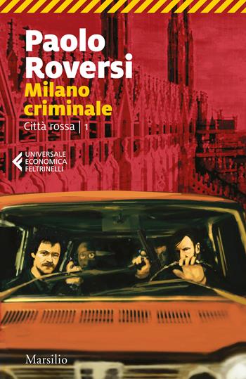 Milano criminale. Città rossa. Vol. 1 - Paolo Roversi - Libro Marsilio 2021, Universale economica Feltrinelli | Libraccio.it