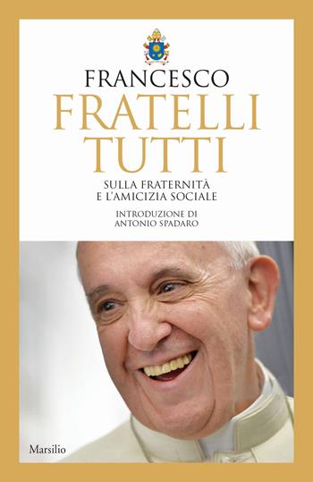 Fratelli tutti. Sulla fraternità e l'amicizia sociale - Francesco (Jorge Mario Bergoglio) - Libro Marsilio 2020 | Libraccio.it