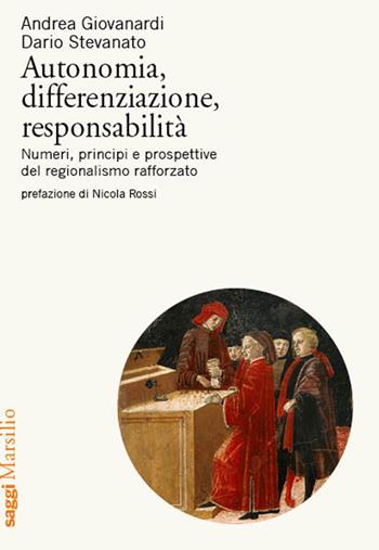 Autonomia, differenziazione, responsabilità. Numeri, principi e prospettive del regionalismo rafforzato - Andrea Giovanardi, Dario Stevanato - Libro Marsilio 2020, Saggi | Libraccio.it