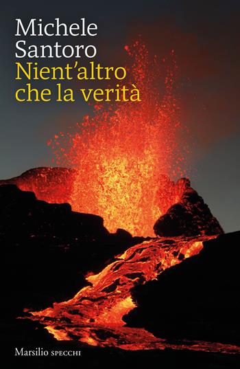 Nient'altro che la verità - Michele Santoro - Libro Marsilio 2021, Gli specchi | Libraccio.it