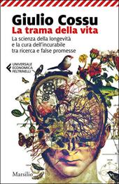 La trama della vita. La scienza della longevità e la cura dell'incurabile tra ricerca e false promesse