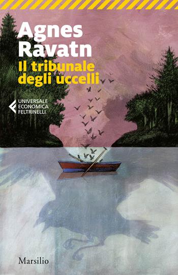 Il tribunale degli uccelli - Agnes Ravatn - Libro Marsilio 2021, Universale economica Feltrinelli | Libraccio.it