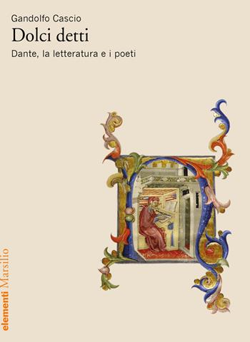 Dolci detti. Dante, la letteratura e i poeti - Gandolfo Cascio - Libro Marsilio 2021, Elementi | Libraccio.it