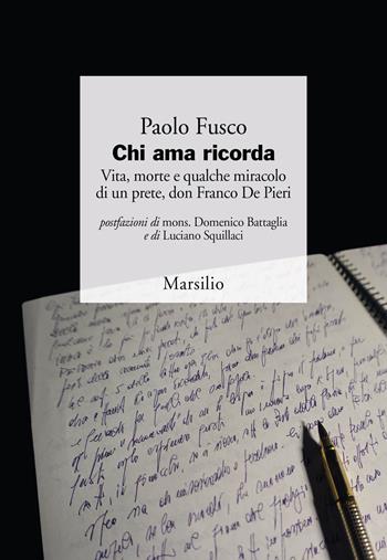 Chi ama ricorda. Vita, morte e qualche miracolo di un prete, don Franco De Pieri - Paolo Fusco - Libro Marsilio 2021, I giorni | Libraccio.it