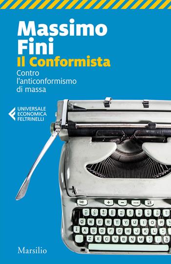 Il conformista. Contro l'anticonformismo di massa - Massimo Fini - Libro Marsilio 2021, Universale economica Feltrinelli | Libraccio.it