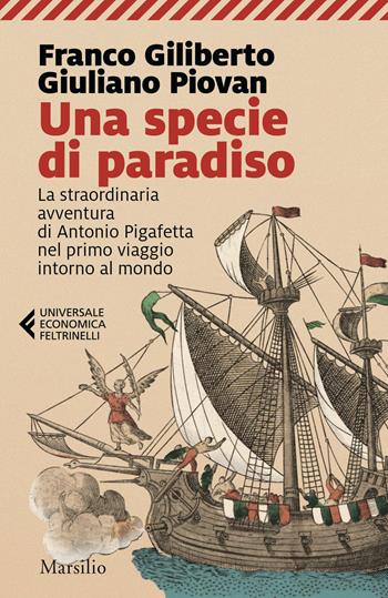 Una specie di paradiso. La straordinaria avventura di Antonio Pigafetta nel primo viaggio intorno al mondo - Franco Giliberto, Giuliano Piovan - Libro Marsilio 2021, Universale economica Feltrinelli | Libraccio.it