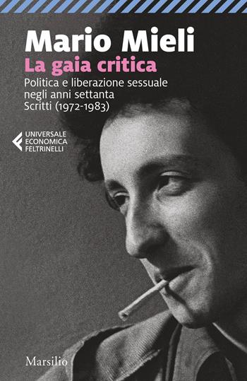 La gaia critica. Politica e liberazione sessuale negli anni Settanta. Scritti (1972-1983) - Mario Mieli - Libro Marsilio 2021, Universale economica Feltrinelli | Libraccio.it