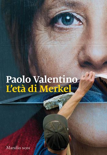 L' età di Merkel - Paolo Valentino - Libro Marsilio 2021, I nodi | Libraccio.it