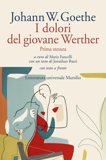 I dolori del giovane Werther. Prima stesura. Testo tedesco a fronte - Johann Wolfgang Goethe - Libro Marsilio 2022, Letteratura universale | Libraccio.it