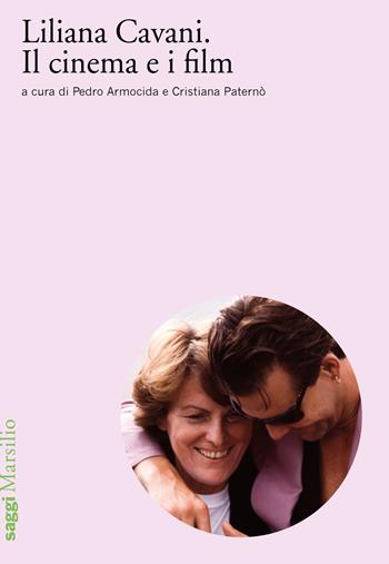 Liliana Cavani. Il cinema e i film  - Libro Marsilio 2021, Saggi | Libraccio.it