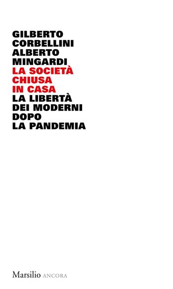 La società chiusa in casa. La libertà dei moderni dopo la pandemia - Gilberto Corbellini, Alberto Mingardi - Libro Marsilio 2021, Ancora | Libraccio.it