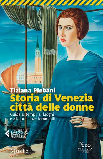 Storia di Venezia città delle donne. Guida ai tempi, luoghi e presenze femminili - Tiziana Plebani - Libro Marsilio 2021, Universale economica Feltrinelli | Libraccio.it