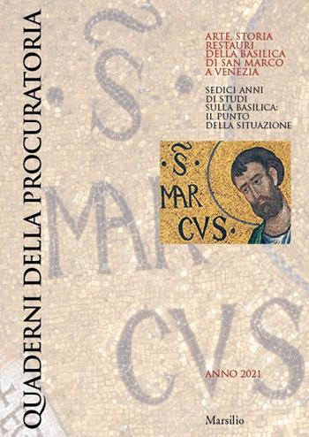 Quaderni della procuratoria. Arte, storia, restauri della basilica di San Marco a Venezia. Vol. 15: Sedici anni di studi sulla basilica: il punto della situazione.  - Libro Marsilio 2021 | Libraccio.it