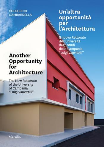 Un' altra opportunità per l'architettura. Il nuovo Rettorato dell'Università degli Studi della Campania «Luigi Vanvitelli»-Another opportunity for architecture. The new Rettorato of the University of Campania «Luigi Vanvitelli». Ediz. bilingue - Cherubino Gambardella - Libro Marsilio 2021, Libri illustrati | Libraccio.it