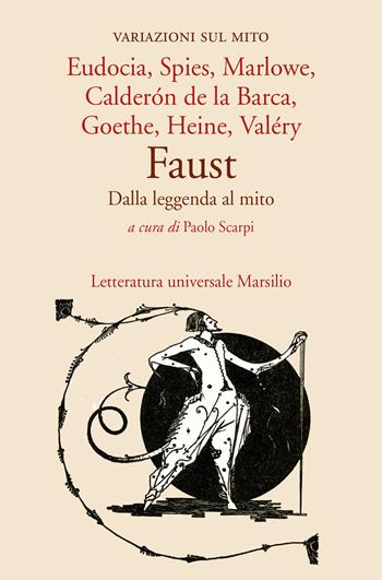 Faust. Dalla leggenda al mito. Variazioni sul mito  - Libro Marsilio 2021, Letteratura universale | Libraccio.it
