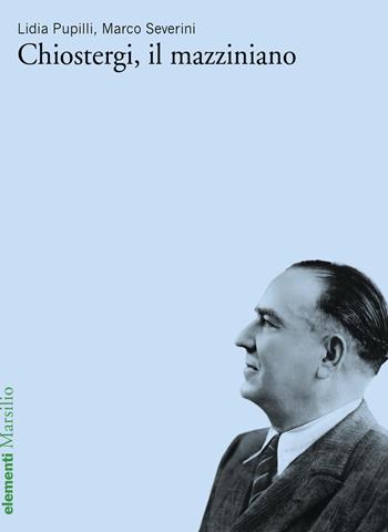 Chiostergi, il mazziniano - Lidia Pupilli, Marco Severini - Libro Marsilio 2026, Elementi | Libraccio.it