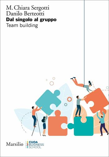 Dal singolo al gruppo. Team building - M. Chiara Sergotti, Danilo Berteotti - Libro Marsilio 2021, Ricerche | Libraccio.it