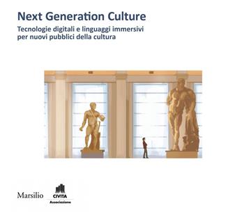 Next generation culture. Tecnologie digitali e linguaggi immersivi per nuovi pubblici della cultura  - Libro Marsilio 2021, Ricerche | Libraccio.it
