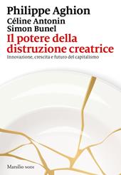 Il potere della distruzione creatrice. Innovazione, crescita e futuro del capitalismo