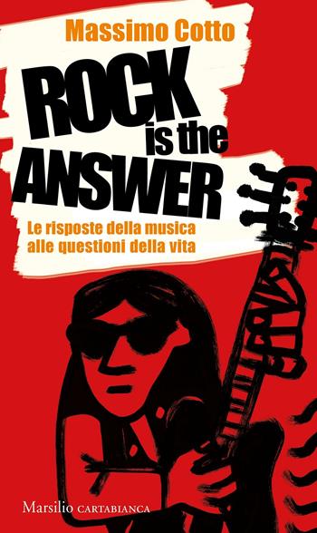 Rock is the answer. Le risposte della musica alle questioni della vita - Massimo Cotto - Libro Marsilio 2021, Cartabianca | Libraccio.it