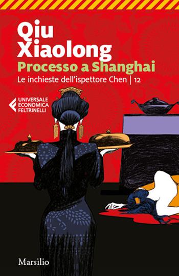 Processo a Shanghai. Le inchieste dell'ispettore Chen. Vol. 12 - Xiaolong Qiu - Libro Marsilio 2021, Universale economica Feltrinelli | Libraccio.it