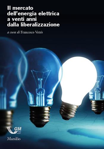 Il mercato dell'energia elettrica a venti anni dalla liberalizzazione  - Libro Marsilio 2021, Ricerche | Libraccio.it