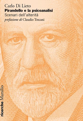 Pirandello e la psicoanalisi. Scenari dell’alterità - Carlo Di Lieto - Libro Marsilio 2022, Ricerche | Libraccio.it