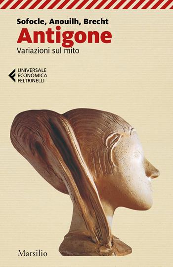 Antigone. Variazioni sul mito - Sofocle, Jean Anouilh, Bertolt Brecht - Libro Marsilio 2023, Universale economica Feltrinelli | Libraccio.it