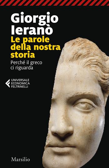 Parole della nostra storia. Perché il greco ci riguarda - Giorgio Ieranò - Libro Marsilio 2022, Universale economica Feltrinelli | Libraccio.it