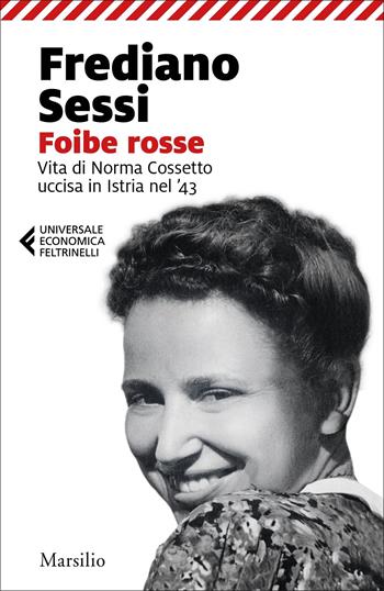 Foibe rosse. Vita di Norma Cossetto uccisa in Istria nel '43 - Frediano Sessi - Libro Marsilio 2022, Universale economica Feltrinelli | Libraccio.it