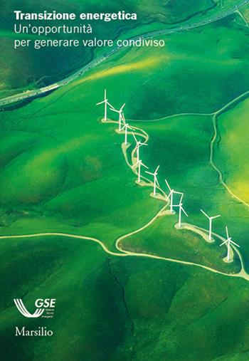 Transizione energetica. Un'opportunità per generare valore condiviso  - Libro Marsilio 2021, Ricerche | Libraccio.it