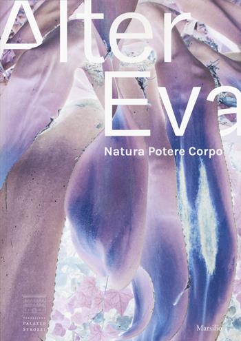 Alter Eva. Natura, potere, corpo. Ediz. italiana e inglese  - Libro Marsilio 2021, Cataloghi | Libraccio.it