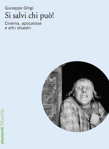 Si salvi chi può! Cinema, apocalisse e altri disastri - Giuseppe Ghigi - Libro Marsilio 2022, Elementi | Libraccio.it