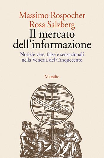 Il mercato dell'informazione. Notizie vere, false e sensazionali nella Venezia del Cinquecento - Massimo Rospocher, R. Salzberg - Libro Marsilio 2022, Letteratura universale | Libraccio.it