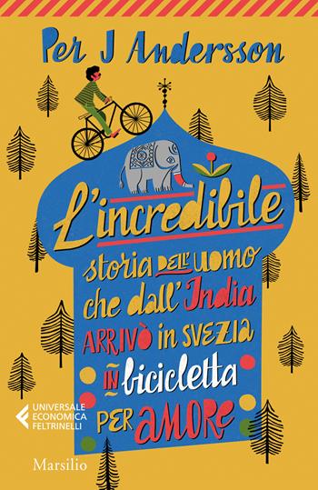 L' incredibile storia dell'uomo che dall'India arrivò in Svezia in bicicletta per amore - Per J. Andersson - Libro Marsilio 2022, Universale economica Feltrinelli | Libraccio.it