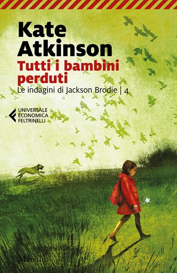 Tutti i bambini perduti. Le indagini di Jackson Brodie. Vol. 4 - Kate Atkinson - Libro Marsilio 2022, Universale economica Feltrinelli | Libraccio.it