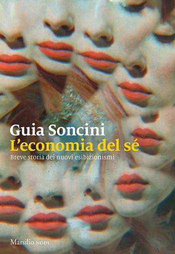 L' economia del sé. Breve storia dei nuovi esibizionismi - Guia Soncini - Libro Marsilio 2022, I nodi | Libraccio.it