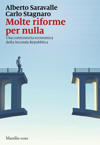 Molte riforme per nulla. Una controstoria economica della seconda repubblica - Alberto Saravalle, Carlo Stagnaro - Libro Marsilio 2022, I nodi | Libraccio.it